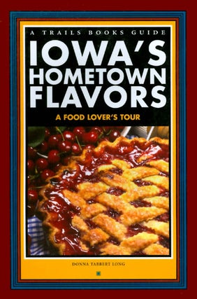 Item #034173 Iowa's Hometown Flavors: A Food Lover's Tour. Donna Tabbert Long