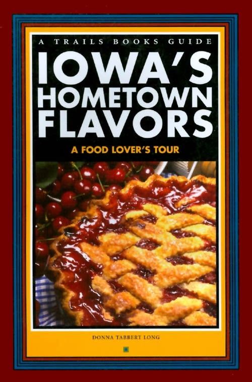 Item #034173 Iowa's Hometown Flavors: A Food Lover's Tour. Donna Tabbert Long.