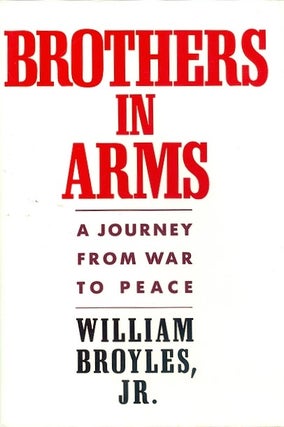 Item #034182 Brothers in Arms: A Journey from War to Peace. William Broyles