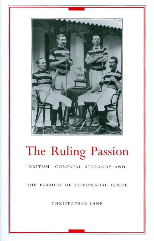 Item #034183 The Ruling Passion : British Colonial Allegory and the Paradox of Homosexual Desire. Christopher Lane.