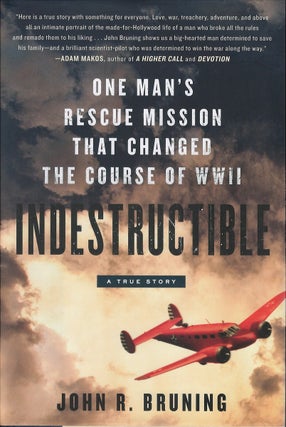 Item #034470 Indestructible: One Man's Rescue Mission that Changed the Course of WWII. John R....
