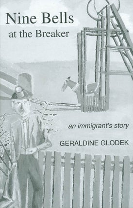 Item #034473 Nine Bells at the Breaker: An Immigrant's Story. Geraldine Glodek