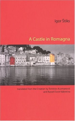 Item #034547 A Castle in Romagna. Igor Stiks, Tomislav Kuzmanovic, Russell Scott Valentino, tr.