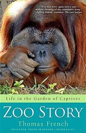 Item #034702 Zoo Story : Life in the Garden of Captives. Thomas French
