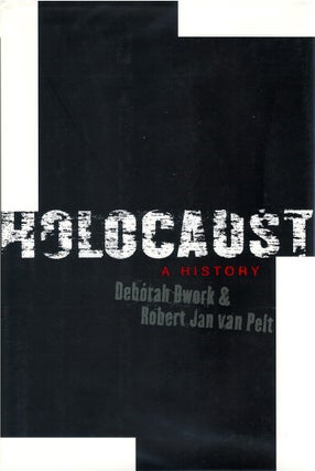 Item #034746 Holocaust: A History. Deborah Dwork, Robert Jan van Pelt