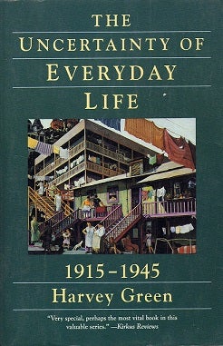Item #034789 The Uncertainty of Everyday Life: 1915-1945. Harvey Green