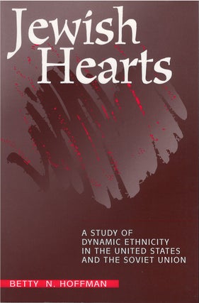 Item #034800 Jewish Hearts: A Study of Dynamic Ethnicity in the US & Soviet Union. Betty N. Hoffman