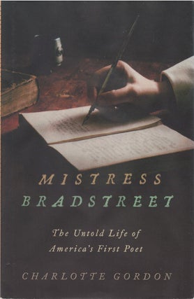 Item #034807 Mistress Bradstreet: The Untold Life of America's First Poet. Charlotte Gordon