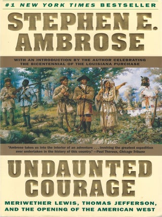 Item #034822 Undaunted Courage: Meriwether Lewis, Thomas Jefferson, and the Opening of the...