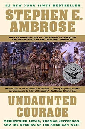 Item #034822 Undaunted Courage: Meriwether Lewis, Thomas Jefferson, and the Opening of the...