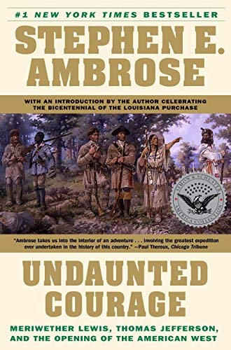 Item #034822 Undaunted Courage: Meriwether Lewis, Thomas Jefferson, and the Opening of the American West. Stephen E. Ambrose.