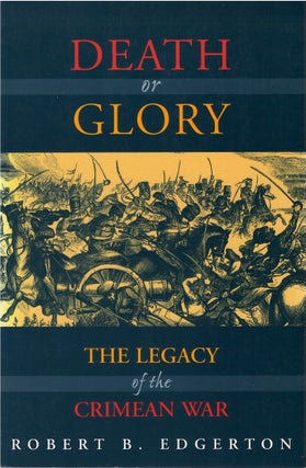 Item #034833 Death or Glory : The Legacy of the Crimean War. Robert B. Edgerton