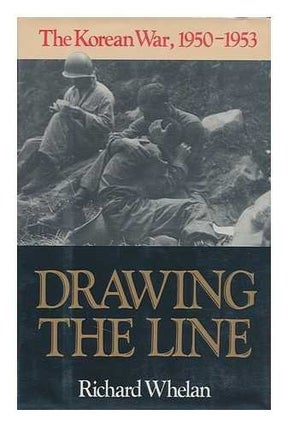 Item #034868 Drawing the Line: The Korean War, 1950-1953. Richard Whelan