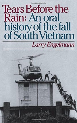Item #034887 Tears Before the Rain: An Oral History of the Fall of South Vietnam. Larry Engelmann