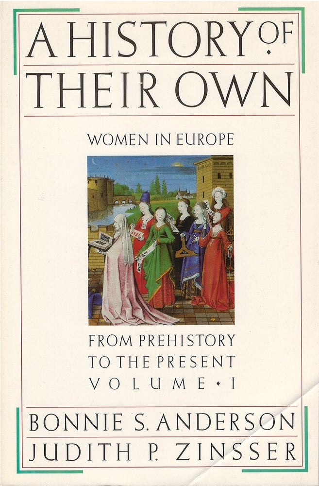 Item #034892 A History of Their Own: Women in Europe from Prehistory to the Present (Volume 1). Bonnie S. Anderson, Judith P. Zinsser.
