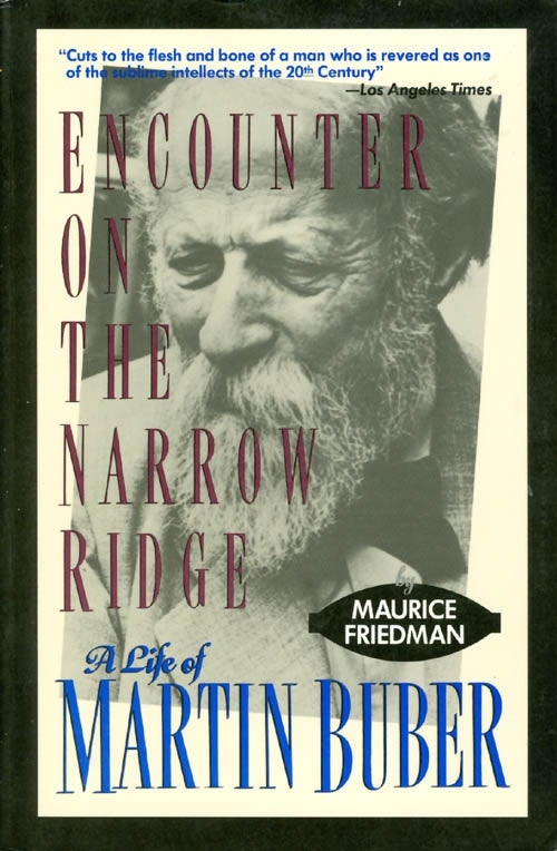 Item #034916 Encounter on the Narrow Ridge: A Life of Martin Buber. Maurice S. Friedman.