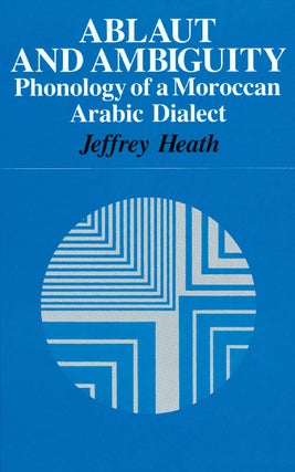 Item #034933 Ablaut and Ambiguity: Phonology of a Moroccan Arabic Dialect. Jeffrey Heath