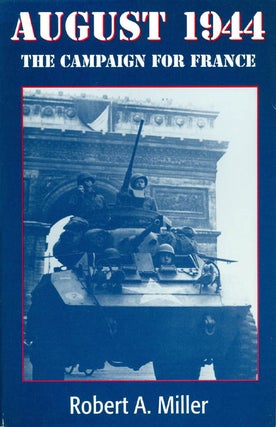 Item #034960 August 1944 : The Campaign for France. Robert A. Miller