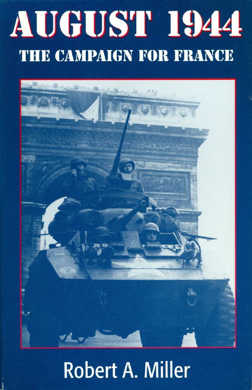 Item #034960 August 1944 : The Campaign for France. Robert A. Miller.
