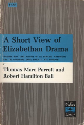Item #034982 A Short View of Elizabethan Drama. Thomas Marc Parrott, Robert Hamilton Ball