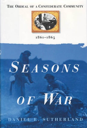 Item #035075 Seasons of War: The Ordeal of a Confederate Community, 1861 - 1865. Daniel E....