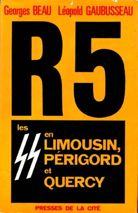 Item #035084 R 5 : Les S.S. en Limousin, Périgord et Quercy. Georges Beau, Léopold...