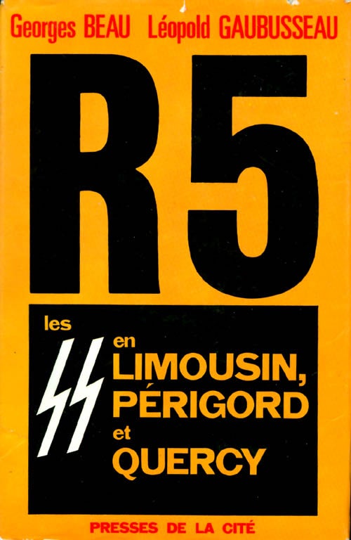 Item #035084 R 5 : Les S.S. en Limousin, Périgord et Quercy. Georges Beau, Léopold Gaubusseau.