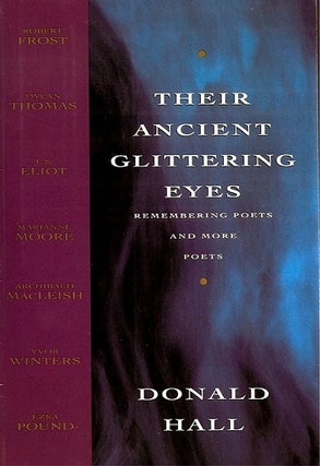 Item #035114 Their Ancient Glittering Eyes: Remembering Poets and More Poets. Donald Hall