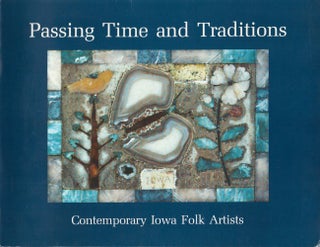 Item #035133 Passing Time & Traditions: Contemporary Iowa Folk Artists. Steven Ohrn
