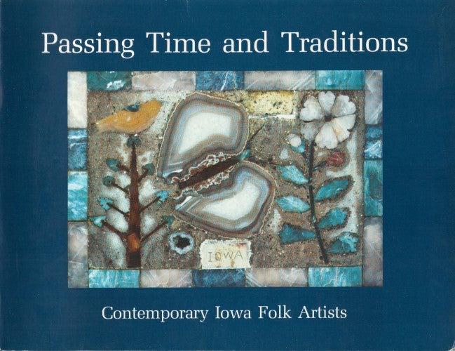Item #035133 Passing Time & Traditions: Contemporary Iowa Folk Artists. Steven Ohrn.