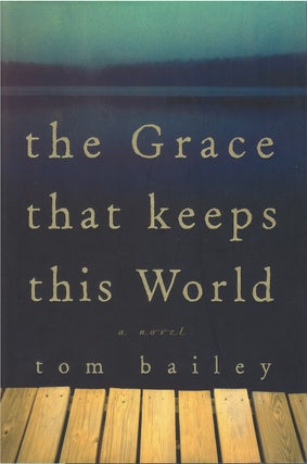 Item #035204 The Grace That Keeps This World. Tom Bailey