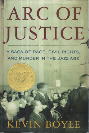 Item #035270 Arc of Justice: A Saga of Race, Civil Rights, and Murder in the Jazz Age. Kevin Boyle