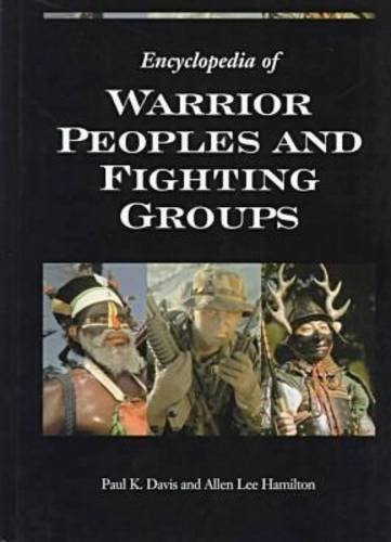 Item #035281 Encyclopedia of Warrior Peoples and Fighting Groups. Paul K. Davis, Allen Lee Hamilton.