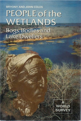Item #035348 People of the Wetlands: Bogs, Bodies and Lake-Dwellers. Bryony Coles, John Coles