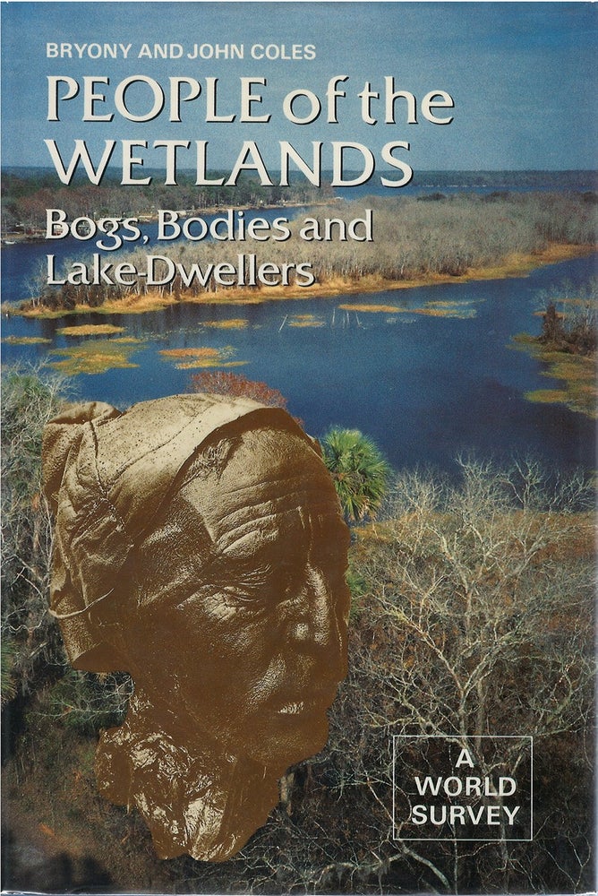 Item #035348 People of the Wetlands: Bogs, Bodies and Lake-Dwellers. Bryony Coles, John Coles.
