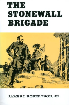 Item #035367 The Stonewall Brigade. James I. Robertson, Jr