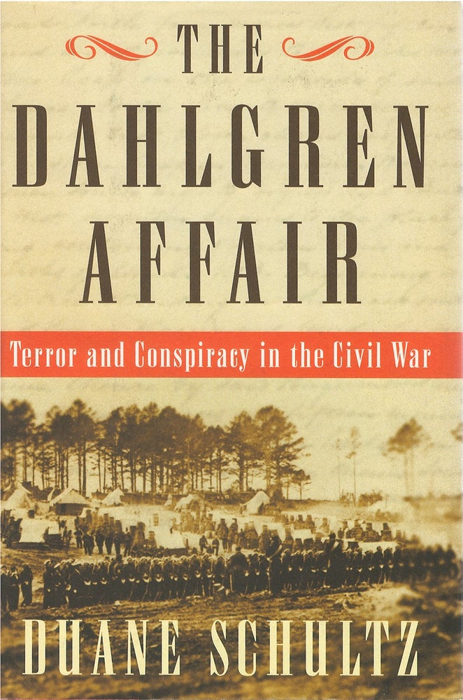 Item #035369 The Dahlgren Affair: Terror and Conspiracy in the Civil War. Duane Schultz.