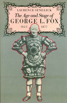 Item #035378 The Age and Stage of George L. Fox, 1825-77. Laurence Senelick