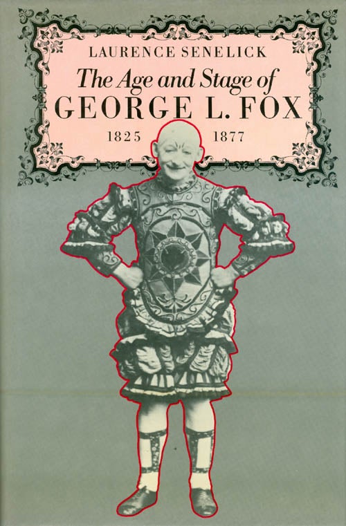 Item #035378 The Age and Stage of George L. Fox, 1825-77. Laurence Senelick.
