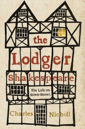 Item #035485 The Lodger Shakespeare : His Life on Silver Street. Charles Nicholl
