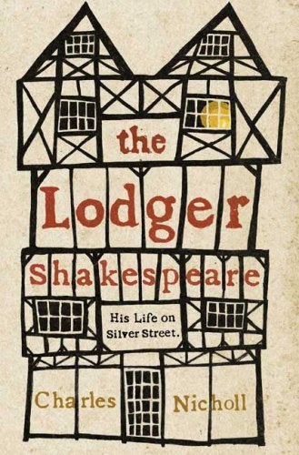 Item #035485 The Lodger Shakespeare : His Life on Silver Street. Charles Nicholl.