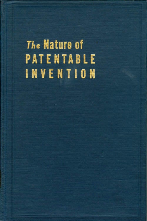 Item #035512 The Nature of Patentable Invention : Its Attributes and Definition. John E. R. Hayes.