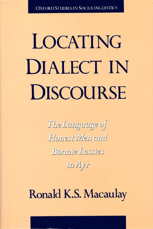 Item #035566 Locating Dialect in Discourse : The Language of Honest Men and Bonnie Lasses in Ayr. Ronald K. S. Macaulay.