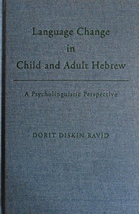 Item #035582 Language Change in Child and Adult Hebrew: A Psycholinguistic Perspective. Dorit...
