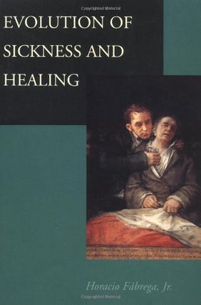 Item #035613 Evolution of Sickness and Healing. Horacio Fabrega