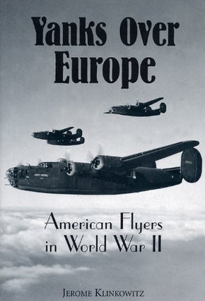 Item #035623 Yanks Over Europe: American Flyers in World War II. Jerome Klinkowitz
