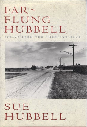 Item #035726 Far-Flung Hubbell: Essays from the American Road. Sue Hubbell