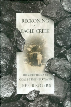 Item #035781 Reckoning at Eagle Creek : The Secret Legacy of Coal in the Heartland. Jeff Biggers