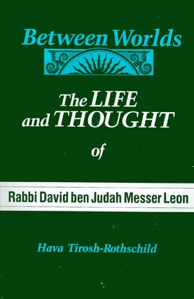 Item #035783 Between Worlds: The Life and Thought of Rabbi David Ben Judah Messer Leon. Hava...