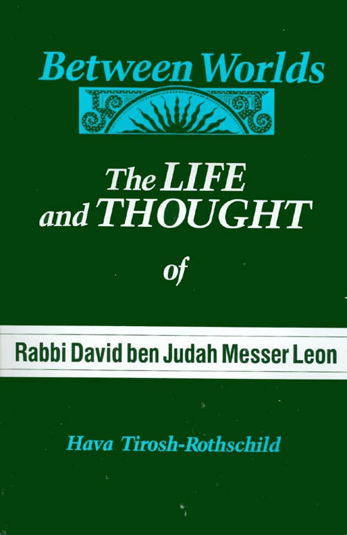 Item #035783 Between Worlds: The Life and Thought of Rabbi David Ben Judah Messer Leon. Hava Tirosh-Rothschild.